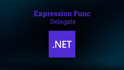 C# – Expression Func (Delegate) Nedir? Nasıl Kullanılır?